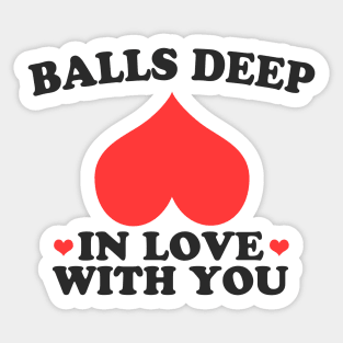 Balls Deep In Love With You Sticker